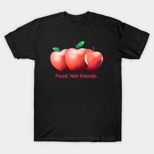 Food. Not friends. Apple funny theme for vegans T-Shirt